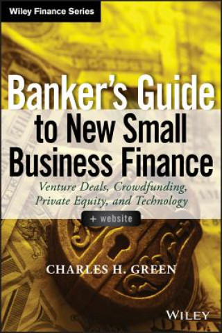Carte Banker's Guide to New Small Business Finance + Website - Venture Deals, Crowdfunding, Private Equity, and Technology Charles H Green