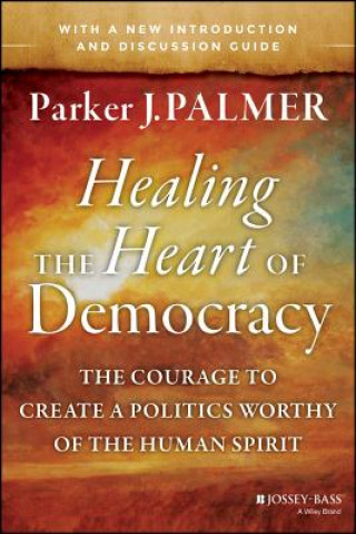 Kniha Healing the Heart of Democracy Parker J Palmer