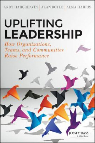 Kniha Uplifting Leadership - How Organizations, Teams, and Communities Raise Performance Andy Hargreaves