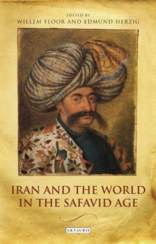 Knjiga Iran and the World in the Safavid Age Willem Floor & Edmund Herzig