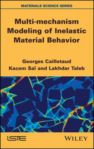 Kniha Multi-mechanism Modeling of Inelastic Material Behavior Georges Cailletaud