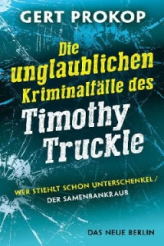 Könyv Die unglaublichen Kriminalfälle des Timothy Truckle Gert Prokop