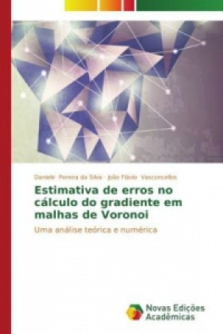 Kniha Estimativa de erros no calculo do gradiente em malhas de Voronoi Daniele Pereira da Silva