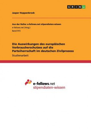Könyv Die Auswirkungen des europäischen Verbraucherschutzes auf die Parteiherrschaft im deutschen Zivilprozess Jasper Hoppenbrock