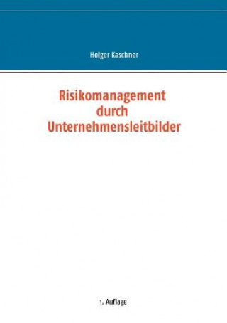 Livre Risikomanagement durch Unternehmensleitbilder Holger Kaschner