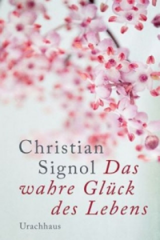 Kniha Das wahre Glück des Lebens Christian Signol