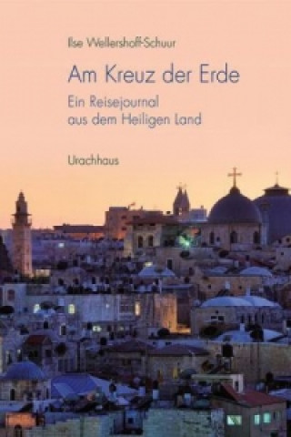 Könyv Am Kreuz der Erde Ilse Wellershoff-Schuur