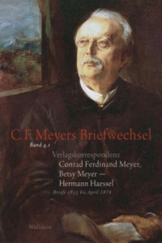 Kniha Verlagskorrespondenz: Conrad Ferdinand Meyer, Betsy Meyer - Hermann Haessel mit zugehörigen Briefwechseln und Verlagsdokumenten. Tl.1 Conrad Ferdinand Meyer