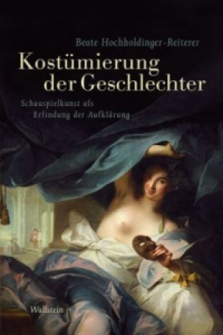Carte Das achtzehnte Jahrhundert. Supplementa / Kostümierung der Geschlechter Beate Hochholdinger-Reiterer