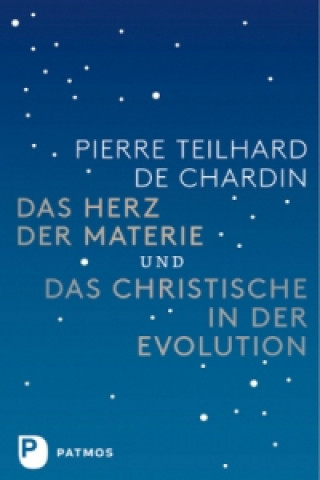 Kniha Das Herz der Materie und Das Christische in der Evolution Pierre Teilhard de Chardin