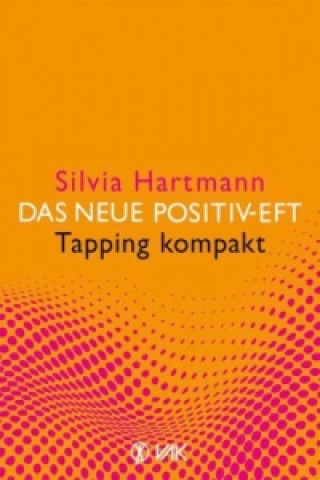 Kniha Das neue Positiv-EFT - Tapping kompakt Silvia Hartmann