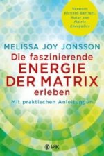 Könyv Die faszinierende Energie der Matrix erleben Melissa Joy Jonsson