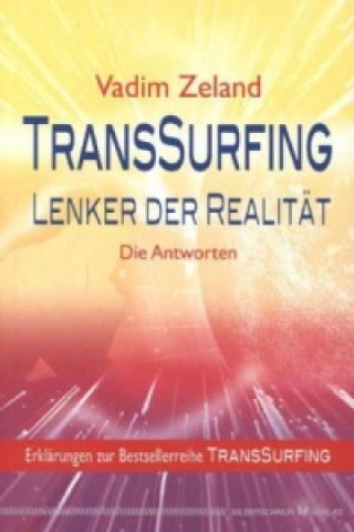 Kniha TransSurfing - Lenker der Realität. TransSurfing, Erklärungen zur Reihe Vadim Zeland