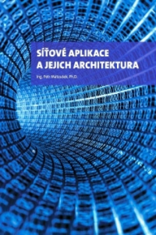 Kniha Síťové aplikace a jejich architektura Petr Matoušek