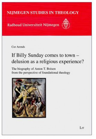 Kniha If Billy Sunday comes to town - delusion as a religious experience? Cor Arends
