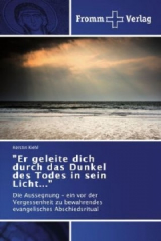 Книга Er geleite dich durch das Dunkel des Todes in sein Licht... Kerstin Kiehl