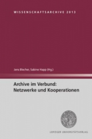 Kniha Archive im Verbund: Netzwerke und Kooperationen Jens Blecher
