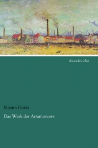 Kniha Das Werk der Artamonows Maxim Gorki