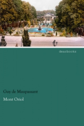 Könyv Mont Oriol Guy De Maupassant
