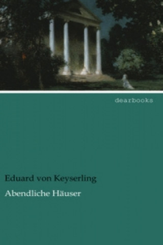 Kniha Abendliche Häuser Eduard von Keyserling