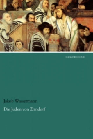 Kniha Die Juden von Zirndorf Jakob Wassermann