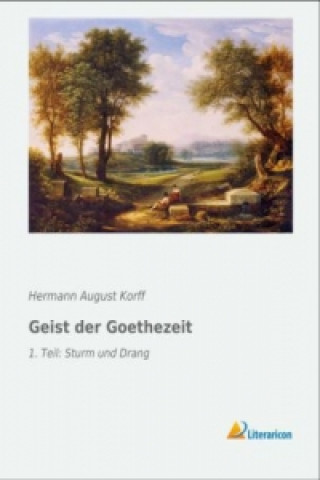 Könyv Geist der Goethezeit Hermann August Korff