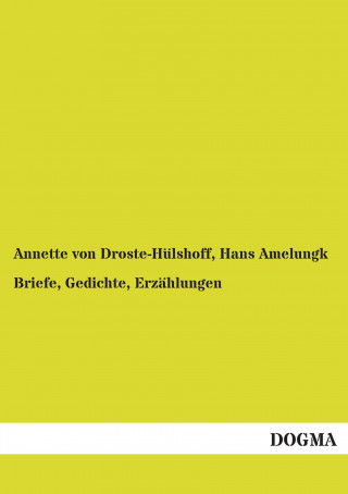 Kniha Briefe, Gedichte, Erza hlungen Annette von Droste-Hülshoff