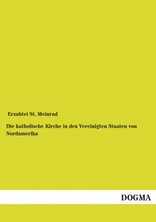 Książka Die katholische Kirche in den Vereinigten Staaten von Nordamerika rzabtei St. Meinrad