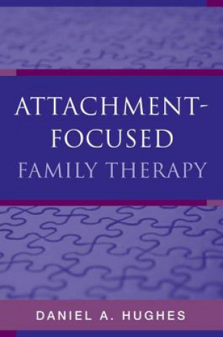 Kniha Attachment-Focused Family Therapy Daniel A Hughes