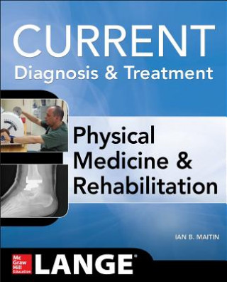 Carte Current Diagnosis and Treatment Physical Medicine and Rehabilitation Ian Maitin