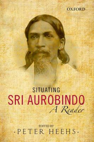 Książka Situating Sri Aurobindo Peter Heehs