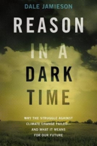 Könyv Reason in a Dark Time Dale Jamieson