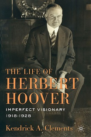 Kniha Life of Herbert Hoover Kendrick A. Clements