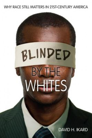 Книга Blinded by the Whites David H. Ikard