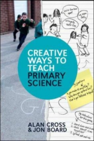 Könyv Creative Ways to Teach Primary Science Alan Cross
