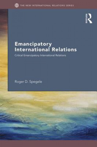 Kniha Emancipatory International Relations Roger D. Spegele