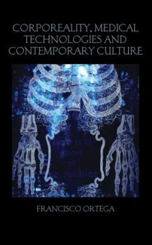Kniha Corporeality, Medical Technologies and Contemporary Culture Francisco Ortega