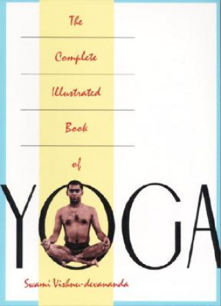 Könyv The Complete Illustrated Book of Yoga Swami Vishnu Devananda