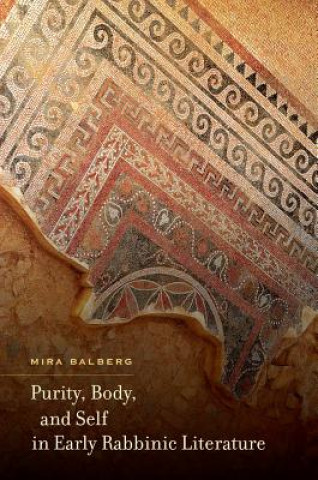 Kniha Purity, Body, and Self in Early Rabbinic Literature Mira Balberg