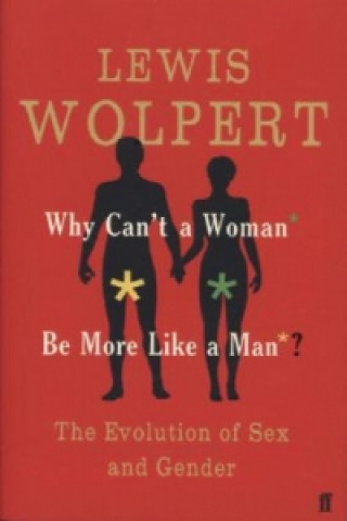 Carte Why Can't a Woman Be More Like a Man? Lewis Wolpert