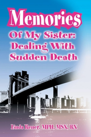 Carte Memories of My Sister: Dealing with Sudden Death Linda Rener