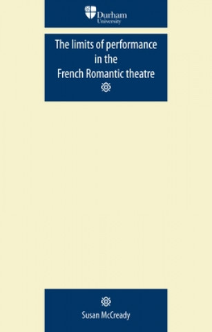 Kniha Limits of Performance in the French Romantic Theatre Susan McCready