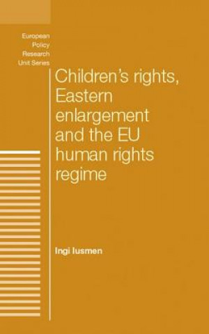 Carte Children's Rights, Eastern Enlargement and the Eu Human Rights Regime Ingi Iusmen