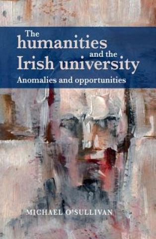 Książka Humanities and the Irish University Michael O´Sullivan