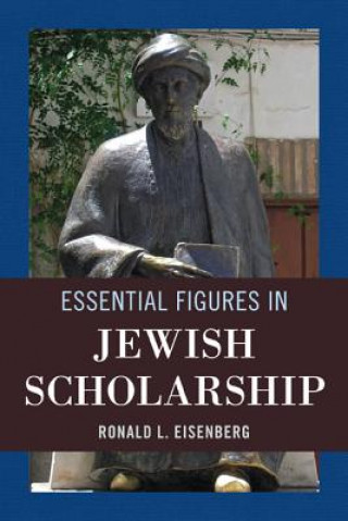 Kniha Essential Figures in Jewish Scholarship Ronald L. Eisenberg