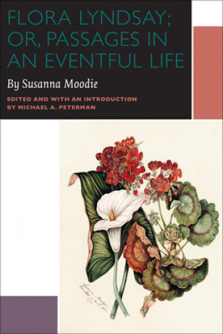 Kniha Flora Lyndsay; or, Passages in an Eventful Life Susanna Moodie