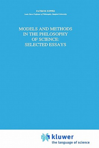 Kniha Models and Methods in the Philosophy of Science: Selected Essays Patrick Suppes