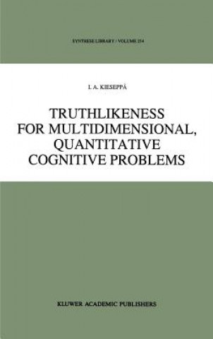 Kniha Truthlikeness for Multidimensional, Quantitative Cognitive Problems I. A. Kieseppä