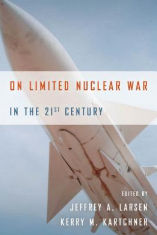 Książka On Limited Nuclear War in the 21st Century Jeffrey Larsen