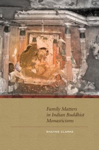 Knjiga Family Matters in Indian Buddhist Monasticisms Shayne Clarke